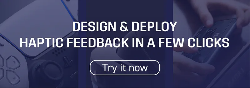 Banner reading Design & deploy haptic feedback in a few clicks, with a Try it now button