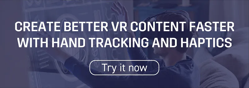 Banner: Create better VR content faster with hand tracking and haptics, Try it now