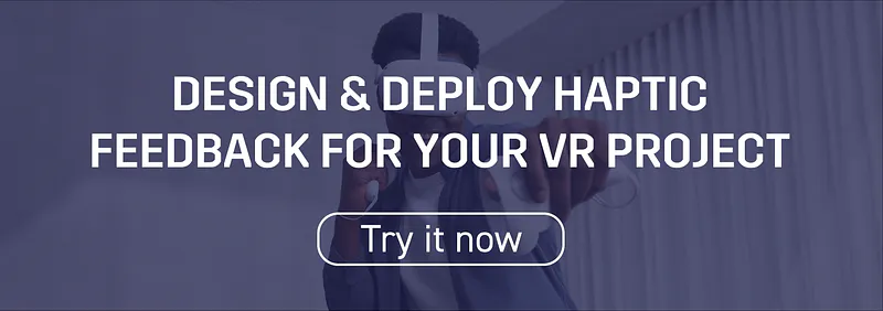 Banner: Design & deploy haptic feedback for your VR project, with a Try it now button